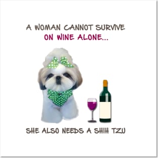 A woman Cannot Survive On Wine Alone She Also Needs A Shih Tzu Posters and Art